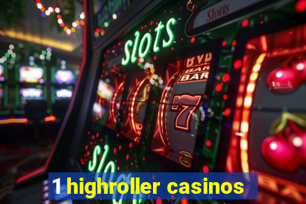 1 highroller casinos